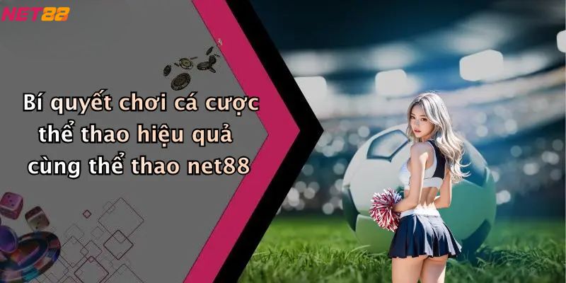 Thể Thao Net88: Hệ Sinh Thái Cá Cược Trực Tuyến Hiện Đại 4 Bí quyết chơi cá cược hiệu quả cùng thể thao net88
