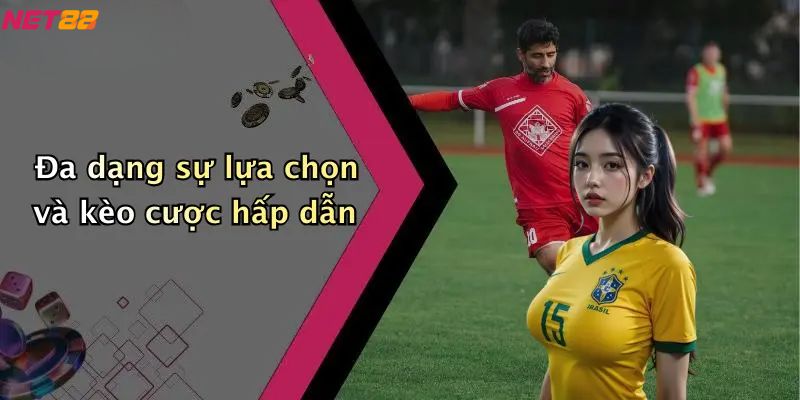 Thể Thao Net88: Hệ Sinh Thái Cá Cược Trực Tuyến Hiện Đại 1 Đa dạng sự lựa chọn và kèo cược hấp dẫn