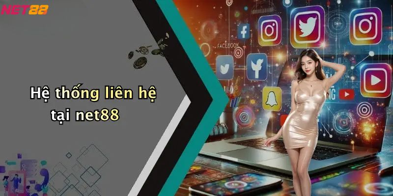 Liên Hệ Net88: Tổng Quan Về Dịch Vụ Hỗ Trợ Khách Hàng 1 Hệ thống liên hệ net88