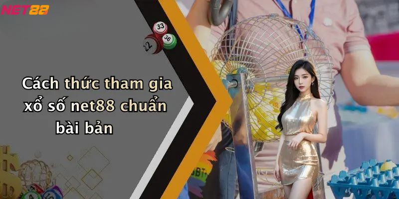 Cách thức tham gia xổ số net88 chuẩn bài bản
