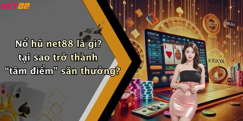 Nổ Hũ Net88: Trải Nghiệm Săn Thưởng Đỉnh Cao 1 Nổ hũ net88 là gì? tại sao trở thành “tâm điểm” săn thưởng?