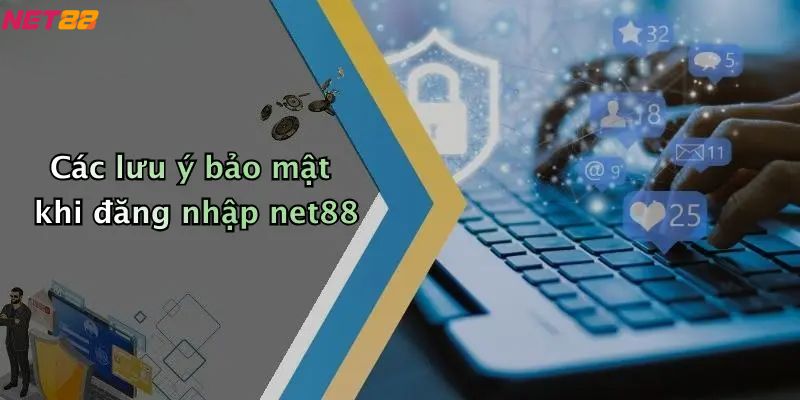 Đăng Nhập Net88: Thế Giới Cá Cược, Casino Trực Tuyến Hấp Dẫn 5 Các lưu ý bảo mật khi đăng nhập net88