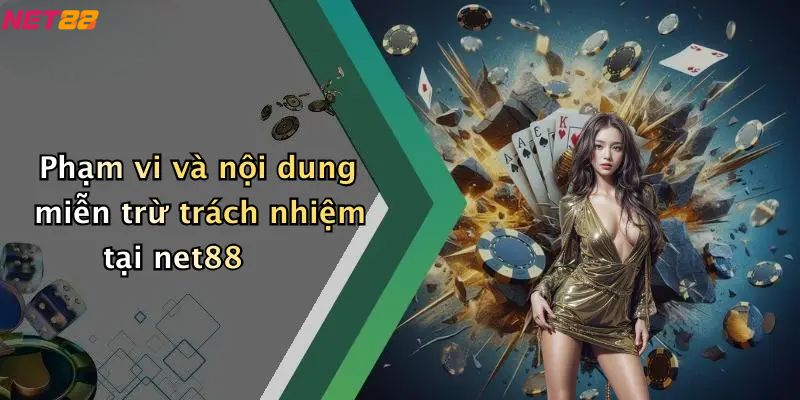 Miễn Trừ Trách Nhiệm: Chính Sách Rõ Ràng Cho Người Dùng 2 Phạm vi và nội dung miễn trừ trách nhiệm tại net88