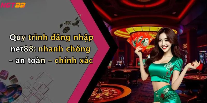 Đăng Nhập Net88: Thế Giới Cá Cược, Casino Trực Tuyến Hấp Dẫn 3 Quy trình đăng nhập net88: nhanh chóng – an toàn – chính xác