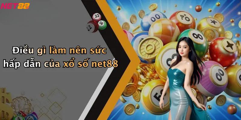 Điều gì làm nên sức hấp dẫn của xổ số net88