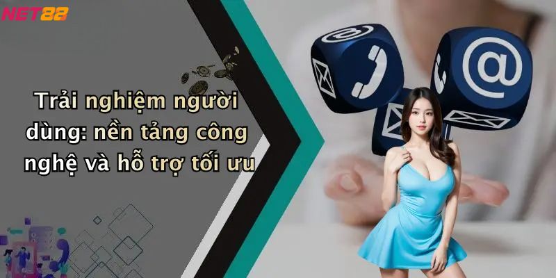 Thể Thao Net88: Hệ Sinh Thái Cá Cược Trực Tuyến Hiện Đại 2 Trải nghiệm người dùng: nền tảng công nghệ và hỗ trợ tối ưu