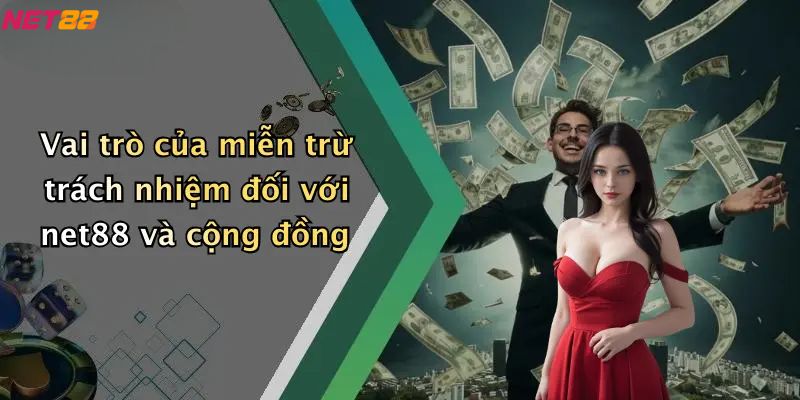 Miễn Trừ Trách Nhiệm: Chính Sách Rõ Ràng Cho Người Dùng 4 Vai trò của miễn trừ trách nhiệm đối với net88 và cộng đồng