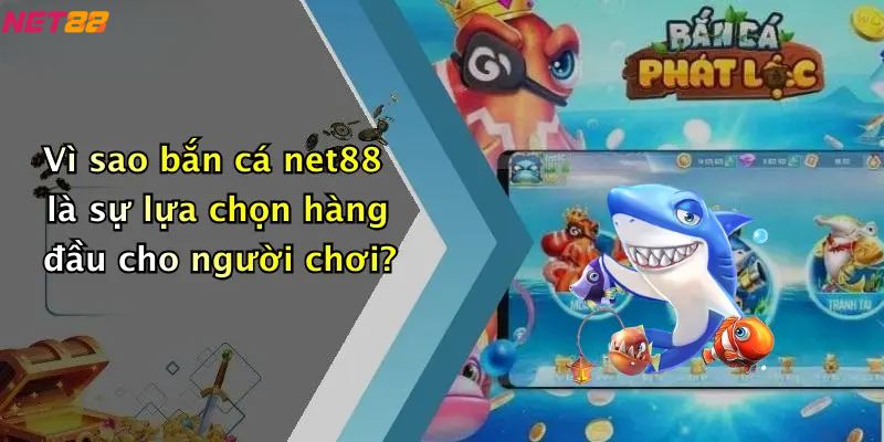 Bắn Cá Net88: Sân Chơi Săn Thưởng Đậm Chất Giải Trí Trực Tuyến 1 Vì sao bắn cá net88 là sự lựa chọn hàng đầu cho người chơi?